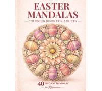 Easter Mandalas Coloring Book for Adults: 40 Elegant Spring Mandalas for Relaxation & Stress Relief - A Perfect Easter Basket Stuffer for Adults