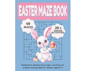 Easter Maze Book: A 102-Page Easter Activity Workbook with Challenging Mazes, Counting Missions, Coloring Pages, Dot-to-Dot & Dot Marker Fun for Kids Ages 6-9