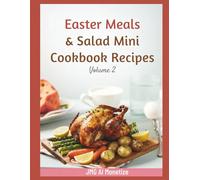 Easter Meals & Salad Mini Cookbook Recipes: Volume 2: Easy Easter Proteins and Colorful Salads for the Whole Family