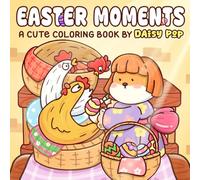 Easter Moments Coloring Book: Cute Spring Coloring Pages featuring Adorable Characters in Cozy Gardens, Festive Egg Hunts, Sweet Bunnies & Nature Scenes Illustrations for All Ages Stress Relief