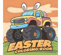 Easter Monster Truck Coloring Book: Bunny Rides, Crushing Eggs & Catching Cheer, 40 Springtime Stunts, Big And Simple Pastel Power.