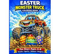 Easter Monster Trucks Coloring Book for Boys Ages 4-8: Trucks, Sports, Robots, Dragons. Big Wheels, Easter Eggs, Mud Jumps & Holiday Action Fun