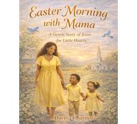 Easter Morning with Mama: A Gentle Easter Story About Jesus for Little Hearts, Faith-Based Picture Book for Kids, Toddlers & Preschooler