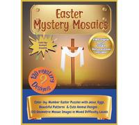 Easter Mystery Mosaics: Color-by-Number Easter Puzzles With Jesus, Eggs, Beautiful Patterns and Cute Animal Designs: 120 Geometric Mosaic Images In Mixed Difficulty Levels