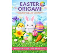 Easter Origami: 25 Colorful Spring Models with an Illustrated Folding Guide for Beginners & Advanced | A Fun Activity for Kids and Adults