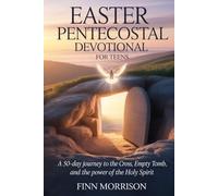 EASTER PENTECOST DEVOTIONAL FOR TEENS 2026: A 50-Day Journey to the Cross, the Empty Tomb, and the Power of the Holy Spirit