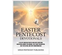 EASTER PENTECOST DEVOTIONALS: A 50-DAY CHRISTIAN PRAYER ALONG WITH SCRIPTURAL MEDITATION JOURNEY FOR RENEWAL, HOLY GHOST PREPARATION, DAILY REFLECTION, AND FAITH TRANSFORMATION