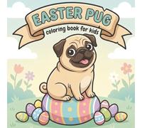 Easter Pug Coloring Book: Egg-citing Pug Adventures: A Giant Candy World Coloring Journey for Kids & Dog Lovers