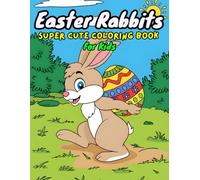 Easter Rabbits: Fantastic Friends Super Cute Rabbits, Cozy Easter Scenes Coloring Book for Relaxation, Fun & Stress Relief -The Perfect Easter Gift