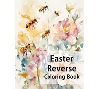 Easter Reverse Coloring Book: Easter Abstract Coloring For Relaxation, Easter Watercolor Coloring Without Lines, Creative Coloring Book Easter ... Book Easter, Mindfulness Coloring Book