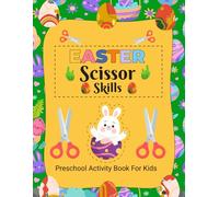Easter Scissor Skills Activity Book for Kids Ages 3-6: Cutting Practice Workbook for Preschool and Kindergarten: Fun Fine Motor Skills Activities to ... Handwriting, Coordination, and Early Learning