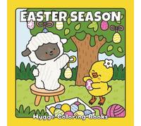 Easter Season: Cozy Easter Coloring Book of Cute Furry Animals, Joyful Spring Scenes, and Heartwarming Hygge Moments