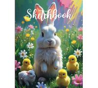 Easter Sketchbook for Drawing and Sketching - Adorable Bunnies, Chicks, and Lambs on a Spring Meadow, Perfect for Holiday Drawings and Artistic ... and Adults: Drawing Book, Perfect Easter Gift