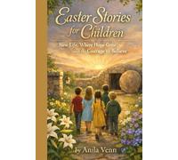 Easter Stories for Children: New Life, Where Hope Grew, and the Courage to Believe