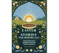 Easter Stories for Seniors 2025: Timeless Faith Stories and Spiritual Lessons for Growth and Renewal