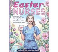 Easter Stress-Relief Coloring Book for Nurses: Stress Relief and Renewal for RNs, LPNs & Nursing Students Who Deserve a Break: 1