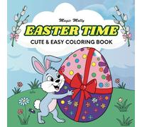 Easter Time Coloring Book: 40 Cute and Easy Festive Designs for Kids, Teens and Adults - Perfect Gift or Basket Stuffer with Child-Friendly and Stress-Free Illustrations