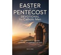 Easter to Pentecost Devotional for Catholic Men: Daily Reflections on Courage, Leadership, and Walking in the Spirit