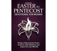 Easter to Pentecost Devotional for Women: 50 Days of Resurrection Power: Scripture, Daily Reflections, and Prayers for a Joy-Filled Life