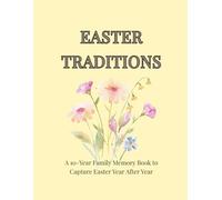 Easter Traditions: A 10-Year Family Memory Book to Capture Easter Year After Year