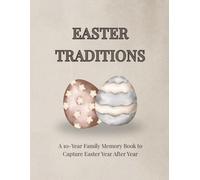 Easter Traditions: A 10-Year Family Memory Book to Capture Easter Year After Year