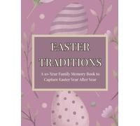 Easter Traditions: A 10-Year Family Memory Book to Capture Easter Year After Year