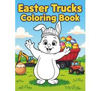 Easter Trucks Coloring Book: For Toddlers Ages 2-5 | Big, Simple and Easy Construction Vehicles, Tractors, Diggers & Cute Bunnies | Perfect Easter Basket Stuffer for Kids