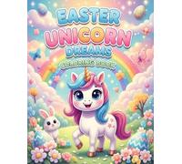 Easter Unicorn Dreams Coloring Book: A Cute and Magical Coloring Adventure with Bunnies, Easter Eggs, Rainbows & Fun Spring Scenes for Kids Ages 4-8
