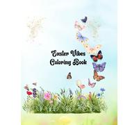 Easter Vibes Coloring Book: Beautiful Coloring pages with Cute Bunnies, Butterflies, lovely Flowers, and Eggs with Drawings in different shapes.