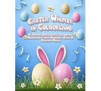 Easter Whimsy in Colourland: A Joyful Springtime Colouring Adventure with Bunnies, Eggs & Easter Magic