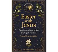 Easter with Jesus: Devotional of Resurrection. Joy, Hope & New Life. Personal Reflection Edition.