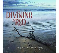 Easterling Wyatt - Divining Rod