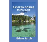 EASTERN BOSNIA TRAVEL GUIDE 2025/2026: Traveling Eastern Bosnia: A Guide to Višegrad, Tuzla, Srebrenica, and Beyond