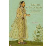 Eastern Encounters: Four Centuries of Paintings and Manuscripts from the Indian