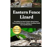 EASTERN FENCE LIZARD: Everything You Need To Know About Eastern Fence Lizards Behavior, Habitat, Handling, Health Care And Much More.