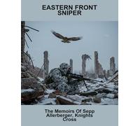 Eastern Front Sniper: The Memoirs Of Sepp Allerberger, Knights Cross