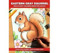 Eastern Gray Squirrel Coloring Book for Adults: A Bold and Easy Squirrel Coloring Book for Seniors - 50 Simple Illustrations with a Fascinating Fact or Discovery on Every Page