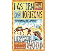 Eastern Horizons: Levison Wood [Lingua Inglese]