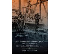 Eastern Mediterranean and the Making of Global Radicalism, 1860-1914: 13