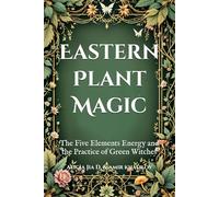 Eastern Plant Magic: The Five Elements Energy and the Practice of Green Witches