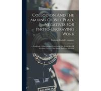 Eastman Kodak C Collodion And The Making Of Wet Plate Negativ (Copertina rigida)