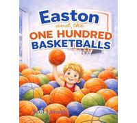 Easton and the One Hundred Basketballs