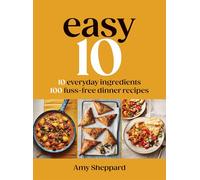Easy 10 : 10 Everyday Ingredients, 100 Fuss-free Dinner Recipes