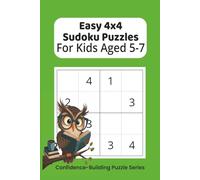 Easy 4x4 Sudoku Puzzles for Kids Ages 5-7: Easy 4x4 Sudoku for Kids Ages 5-7 | Confidence-Building Logic Puzzles | Part of the Confidence-Building Puzzle Series | 6x9 inches, 110 Pages |