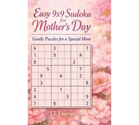 Easy 9x9 Sudoku for Mother’s Day: Gentle Puzzles for a Special Mom: 100 Easy large-print 9x9 Sudoku puzzles designed for Mother’s Day comfort, giving ... with clear, bold numbers. Great gift for Mom!