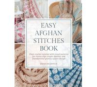 Easy Afghan Stitches Book: Clear crochet tutorial with visual patterns for chains slips singles doubles and foundational granny square design