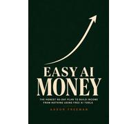Easy AI Money: The Honest 90-Day Plan to Build Income From Nothing Using Free AI Tools