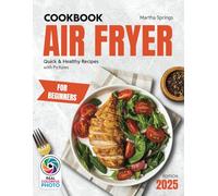 Easy Air Fryer Cookbook for Beginners: Quick & Healthy Recipes with Pictures for Effortless Cooking