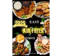 Easy Air Fryer Cookbook: Make the most of your air fryer with Quick and Convenient meals, Step-by-Step Meal Planning, and Beginner-Friendly Simplicity ... and favor Healthier Alternatives every day.