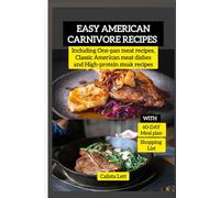 Easy American Carnivore Recipes Cookbook: Including One-pan meat recipes, Classic American meat dishes and High-protein steak recipes